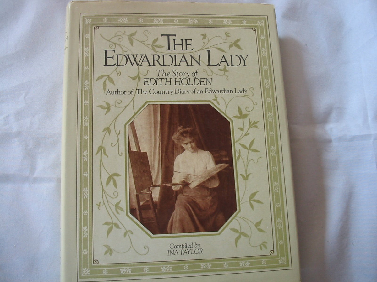 The Edwardian Lady: The Story of Edith Holden, Author of the Country Diary of an Edwardian Lady