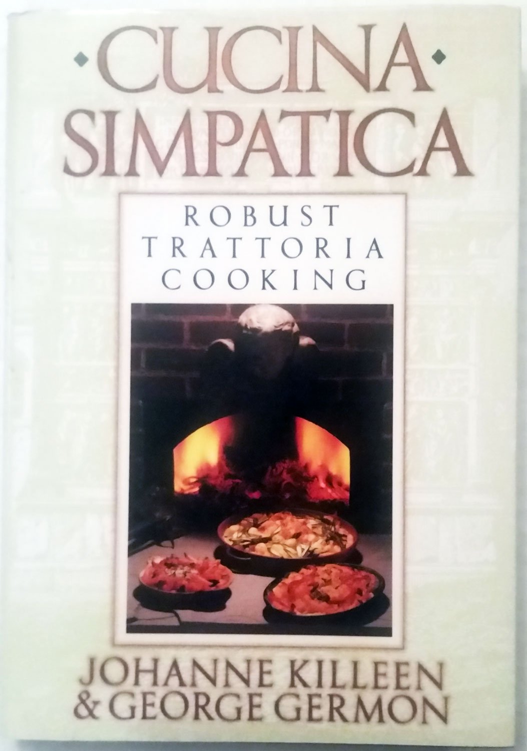 Cucina Simpatica: Robust Trattoria Cooking From Al Forno