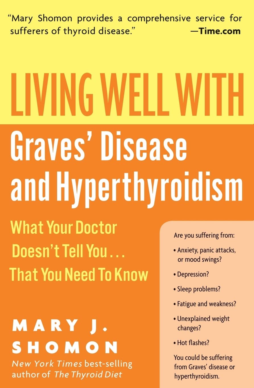 Living Well with Graves' Disease and Hyperthyroidism: What Your Doctor Doesn't Tell You...That You Need to Know - 9573