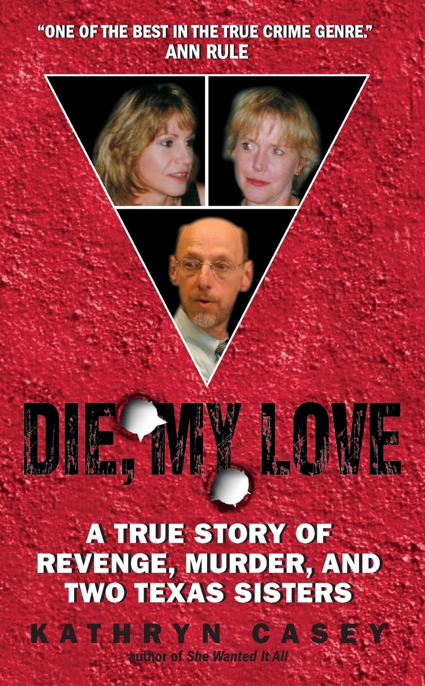 Die, My Love: A True Story of Revenge, Murder, and Two Texas Sisters – A Shocking Investigation of Manipulation, Madness, and Look-Alike Family