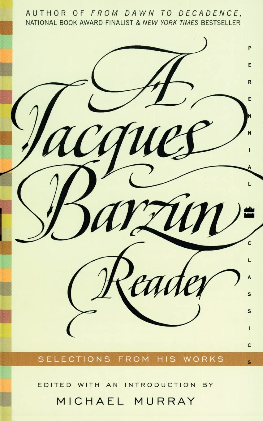 A Jacques Barzun Reader: Selections from His Works – Eighty Witty and Graceful Essays on History, Baseball, and Crime Novels (Perennial Classics)