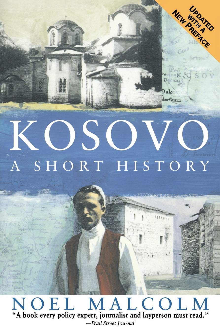 Kosovo: A Short History – An Essential Chronicle of the Balkans, Ethnic Tensions, and Political Independence