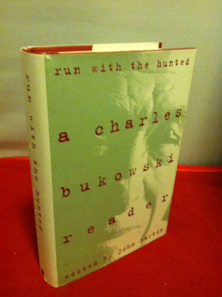 Run With The Hunted: A Charles Bukowski Reader