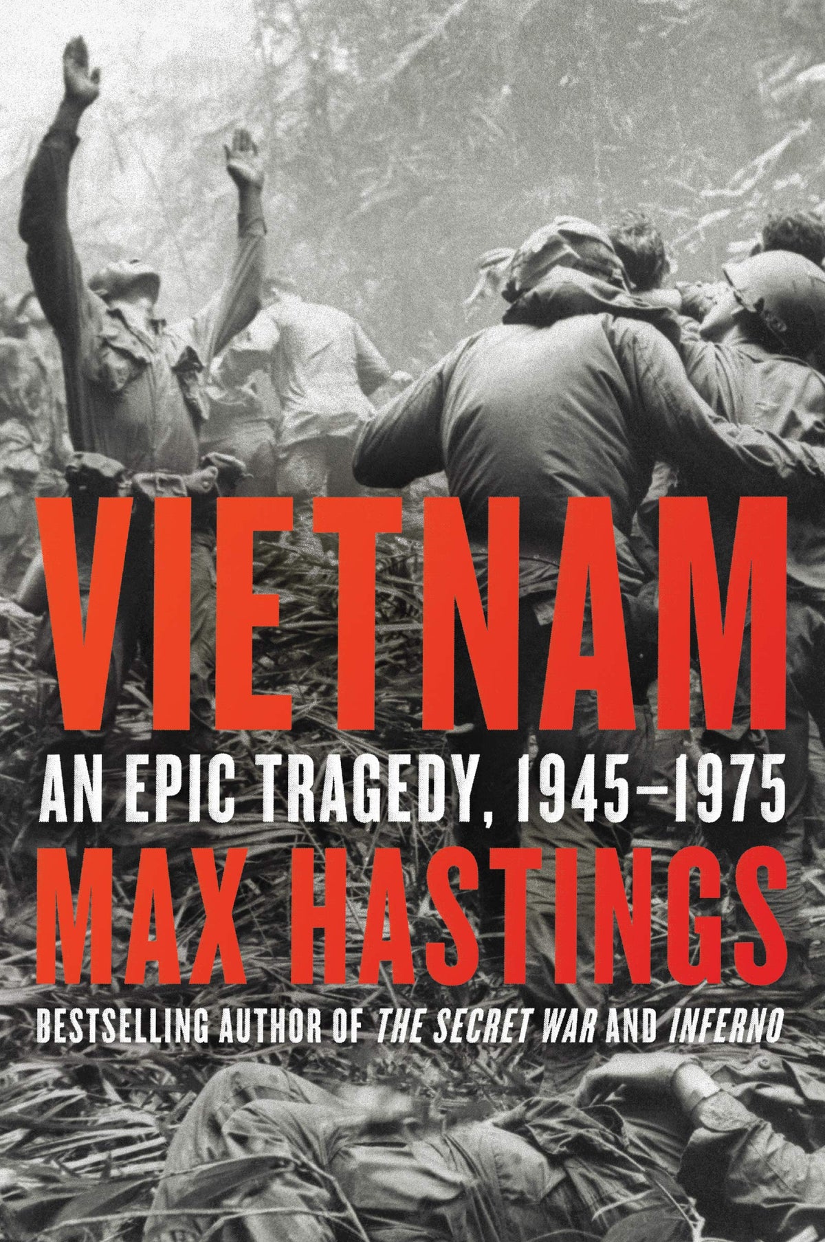 Vietnam: An Epic Tragedy, 1945-1975 ― A NYT Bestselling Historian's Military History Told Through Firsthand Testimony