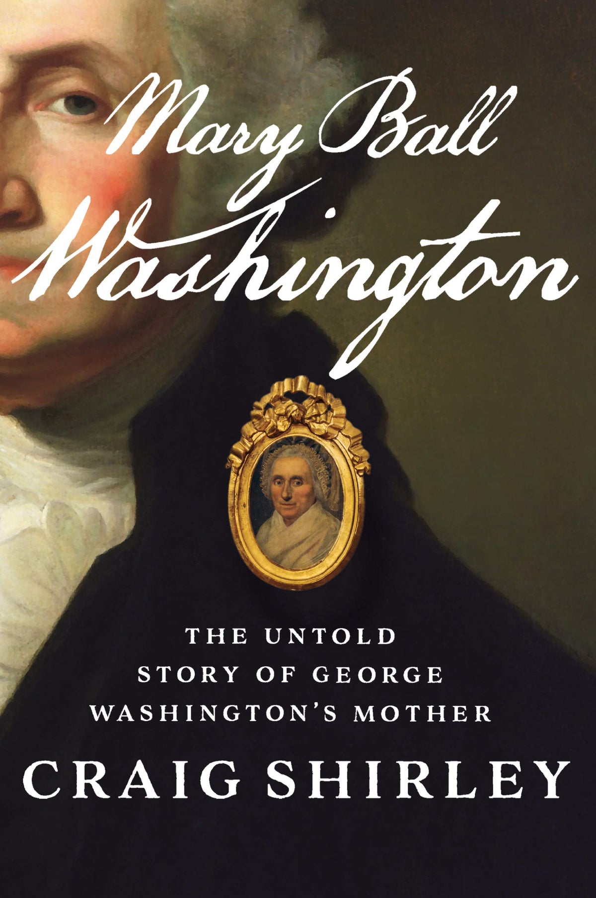Mary Ball Washington: The Untold Story of George Washington’s Mother – The Definitive American History of the Relationship That Shaped a Founding Father