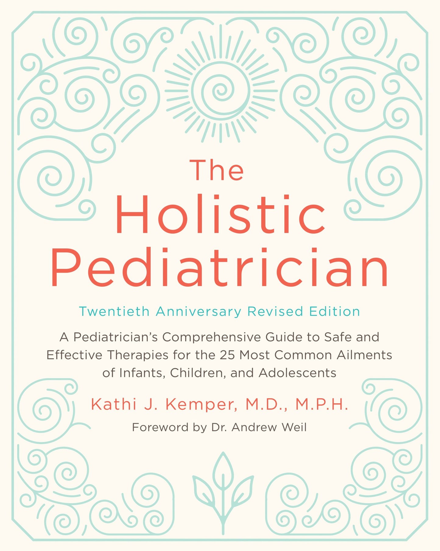 The Holistic Pediatrician, Twentieth Anniversary Revised Edition: A Pediatrician's Comprehensive Guide to Safe and Effective Therapies for the 25 Most ... of Infants, Children, and Adolescents