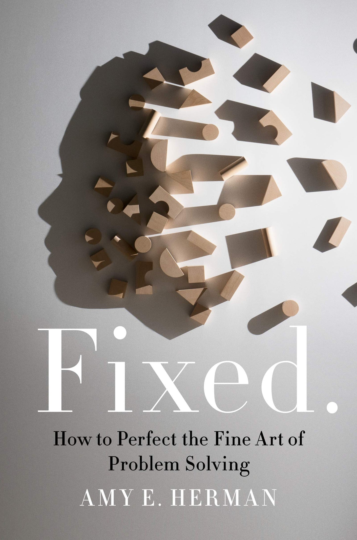 Fixed.: How to Perfect the Fine Art of Problem Solving – Visual Thinking Methods to Challenge Default Thinking and Uncover Solutions