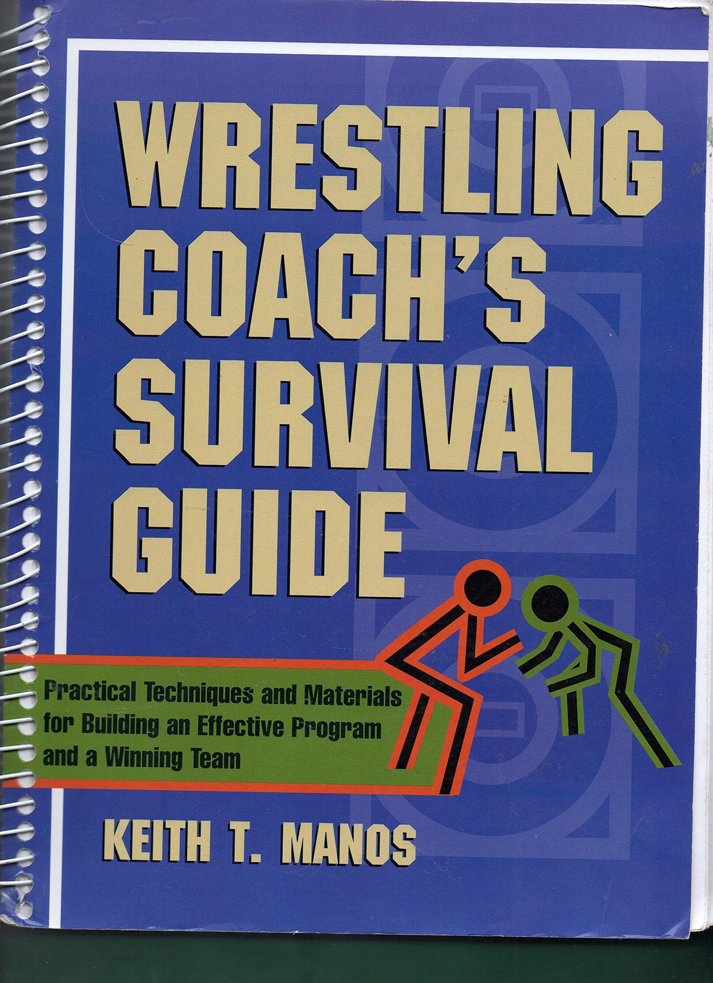Wrestling Coach's Survival Guide: Practical Techniques and Materials for Building an Effective Program and a Winning Team