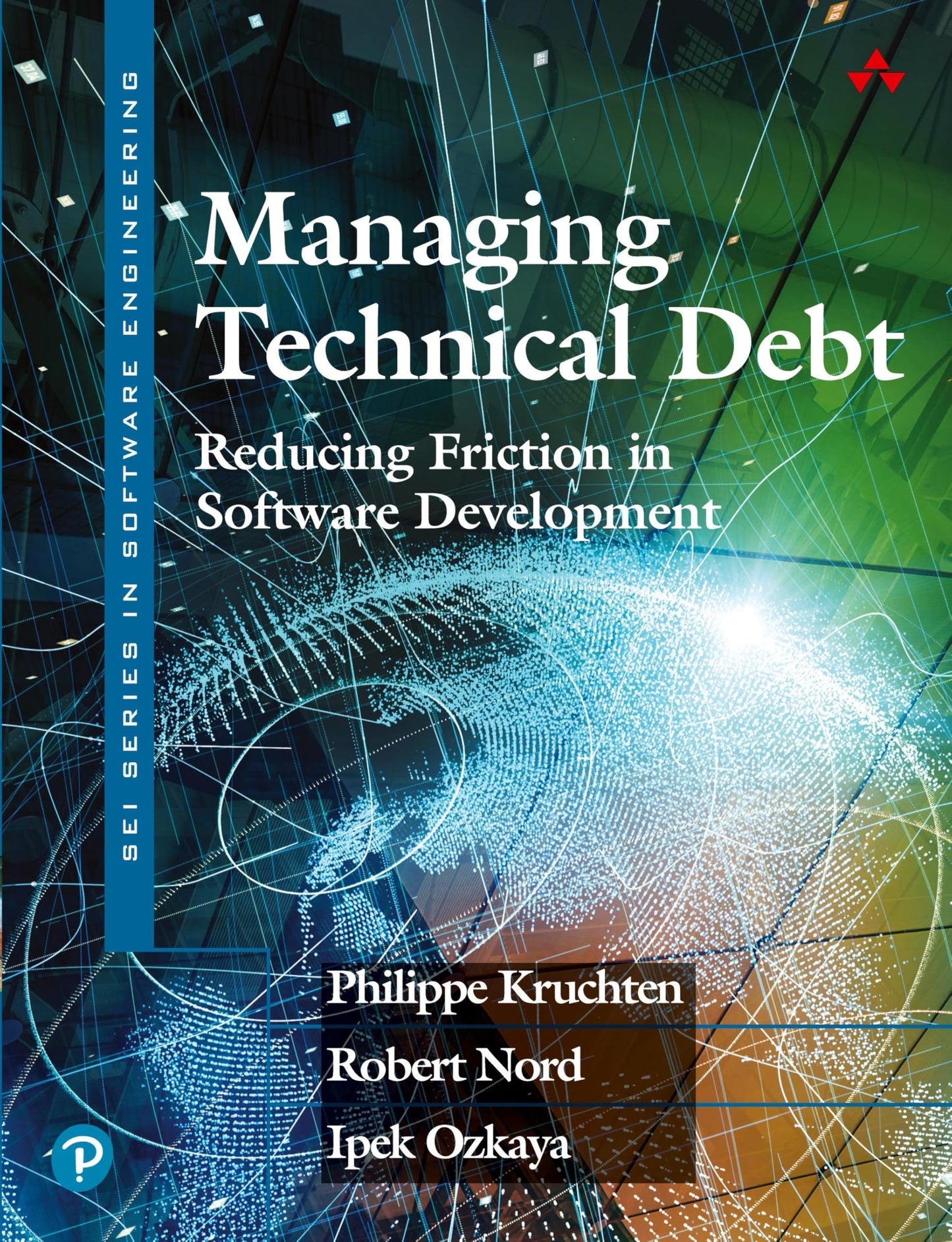 Managing Technical Debt: Reducing Friction in Software Development (SEI Series in Software Engineering)