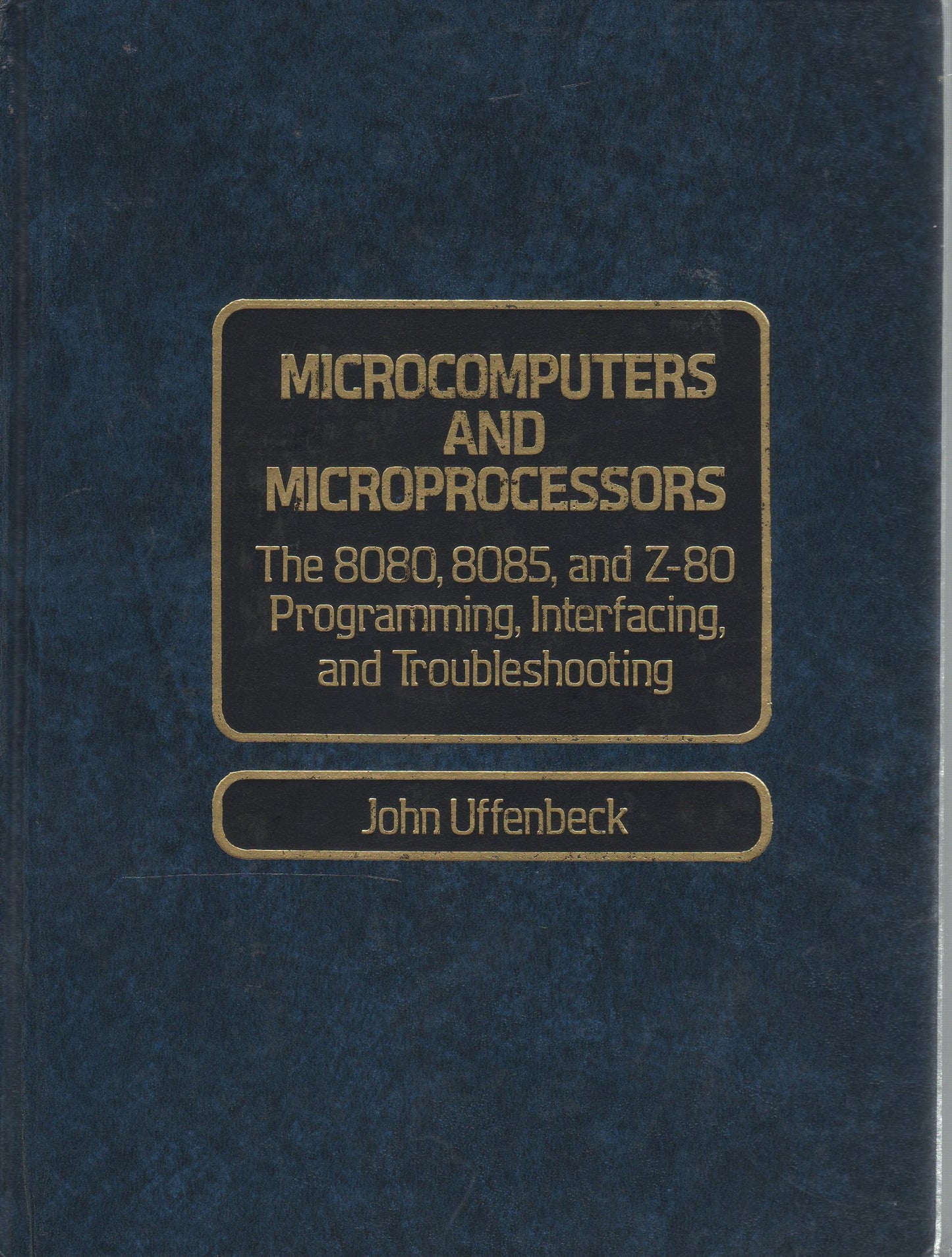 Microcomputers and Microprocessors: The 8080, 8085, and Z-80 Programming, Interfacing, and Troubleshooting