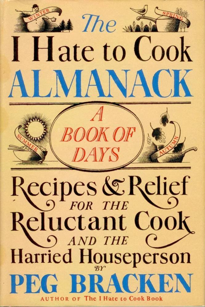 The I Hate to Cook Almanack: A Book Of Days- Recipes & Relief for the Reluctant Cook and the Harried Houseperson