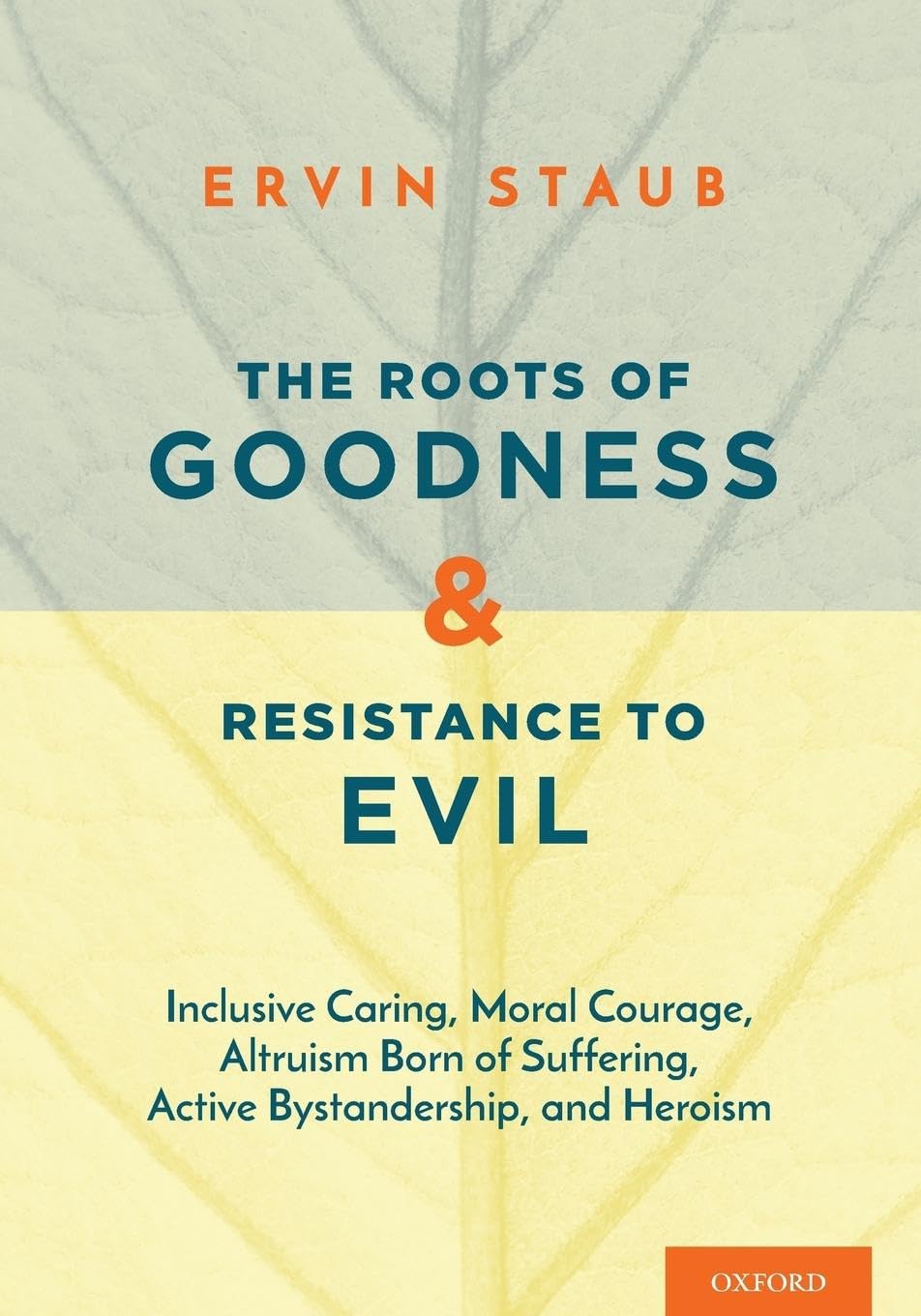 The Roots of Goodness and Resistance to Evil: Inclusive Caring, Moral Courage, Altruism Born of Suffering, Active Bystandership, and Heroism