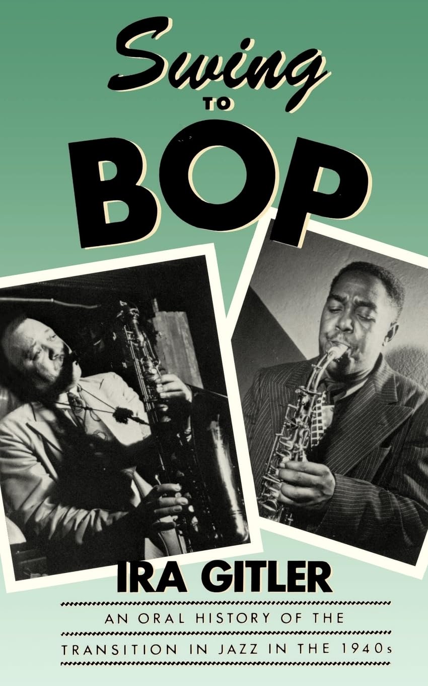 Swing to Bop: An Oral History of the Transition in Jazz in the 1940s