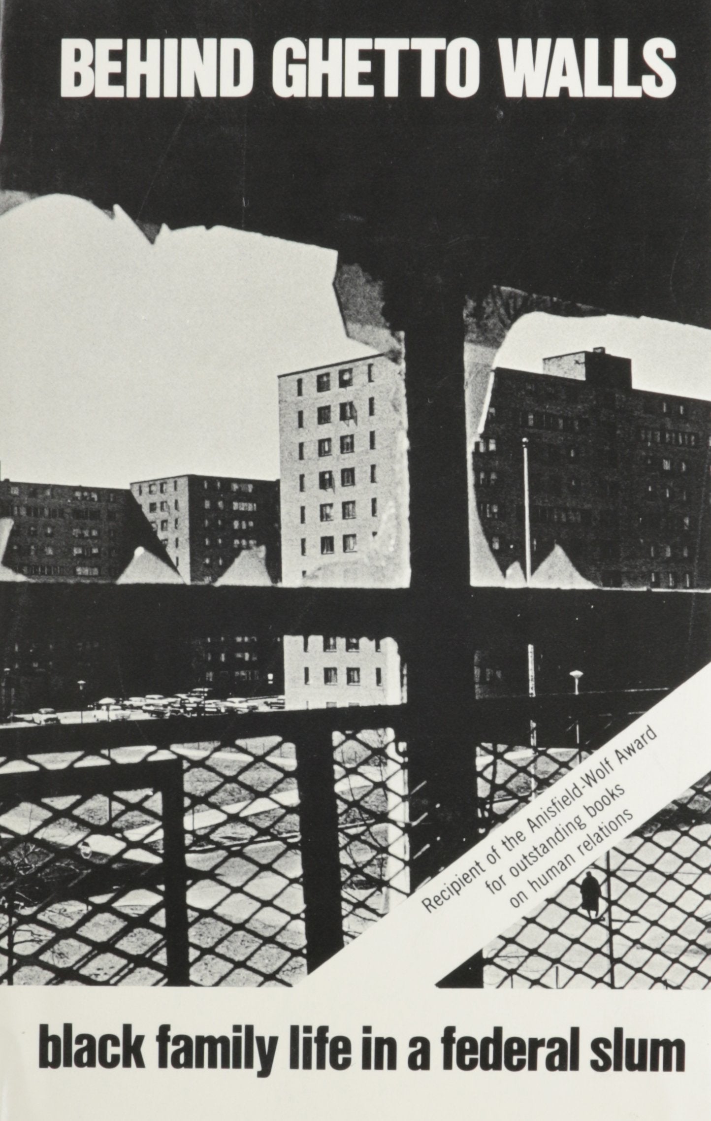 Behind Ghetto Walls: Black Families in a Federal Slum
