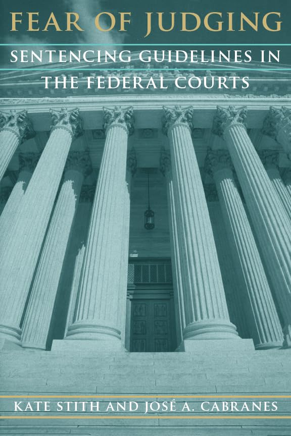 Fear of Judging: Sentencing Guidelines in the Federal Courts (Chicago Series on Sexuality, History)