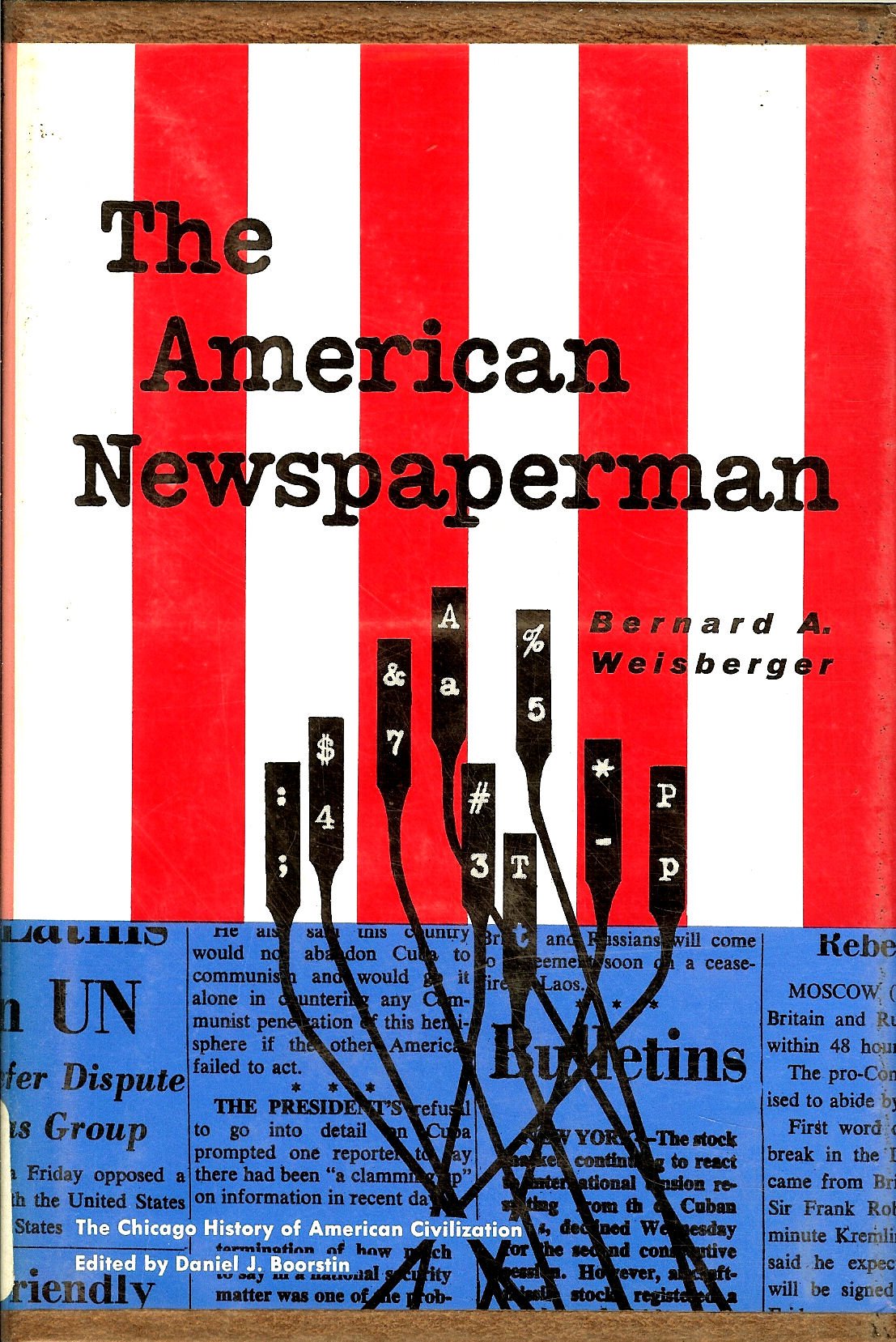 The American Newspaperman. (History of American Civilization)