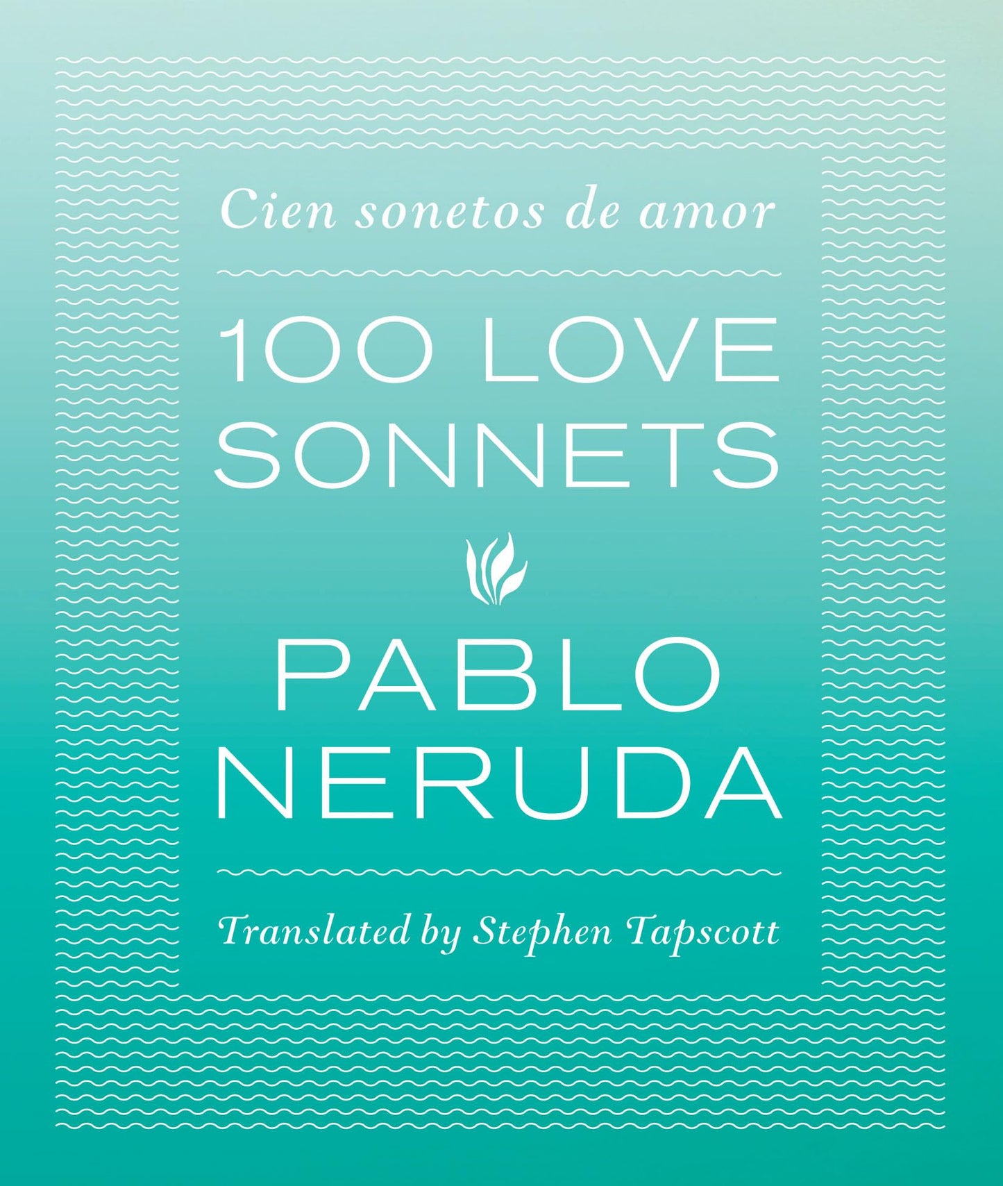 One Hundred Love Sonnets: Cien sonetos de amor (English and Spanish Edition)