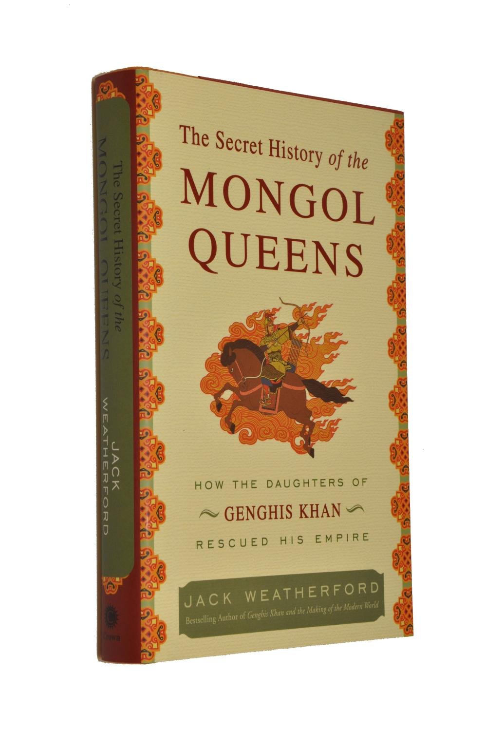 The Secret History of the Mongol Queens: How the Daughters of Genghis Khan Rescued His Empire