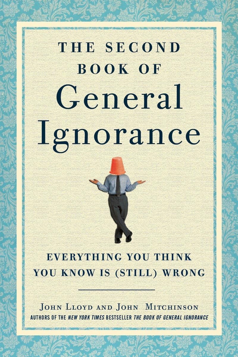 The Second Book of General Ignorance: Everything You Think You Know Is (Still) Wrong - 3150