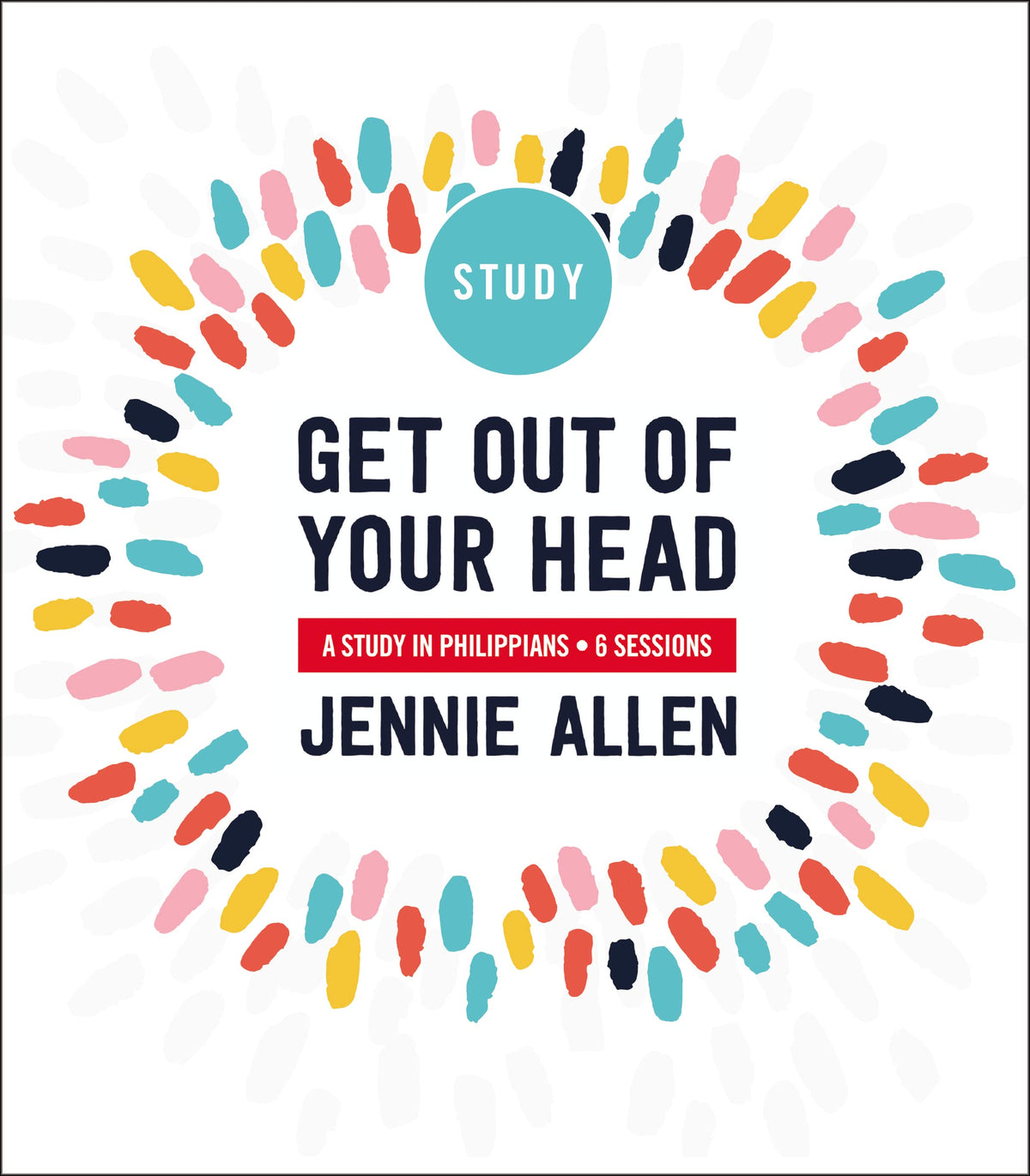 Get Out of Your Head Bible Study Guide: Six-Session Bible Study in Philippians