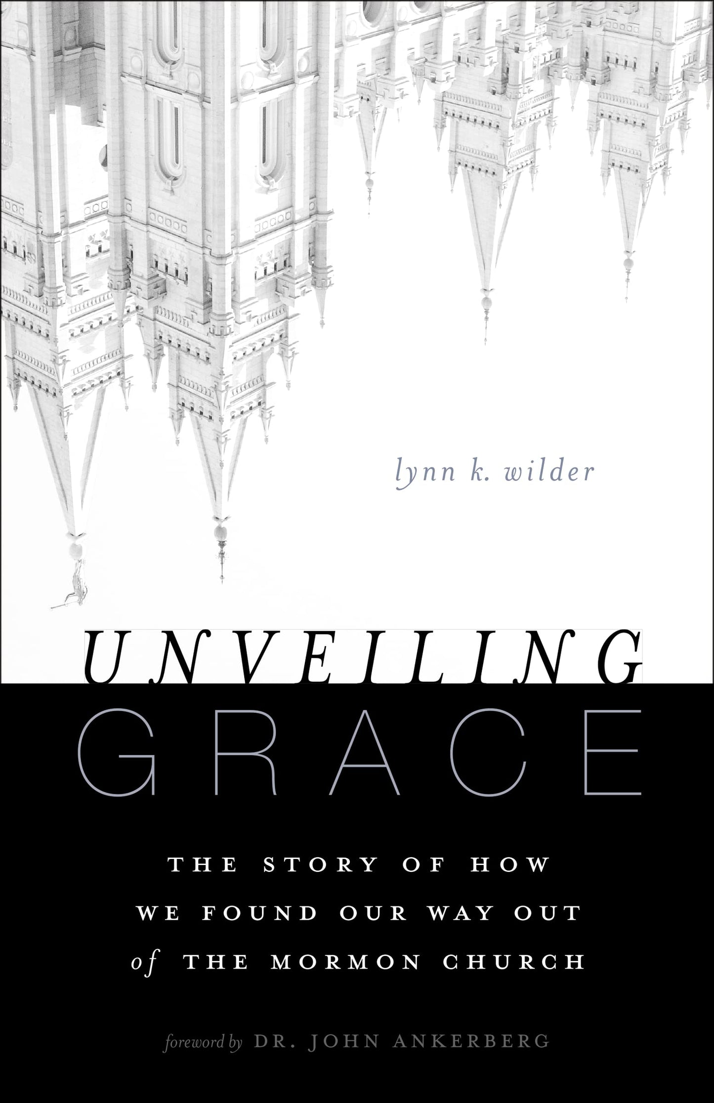 Unveiling Grace: The Story of How We Found Our Way out of the Mormon Church