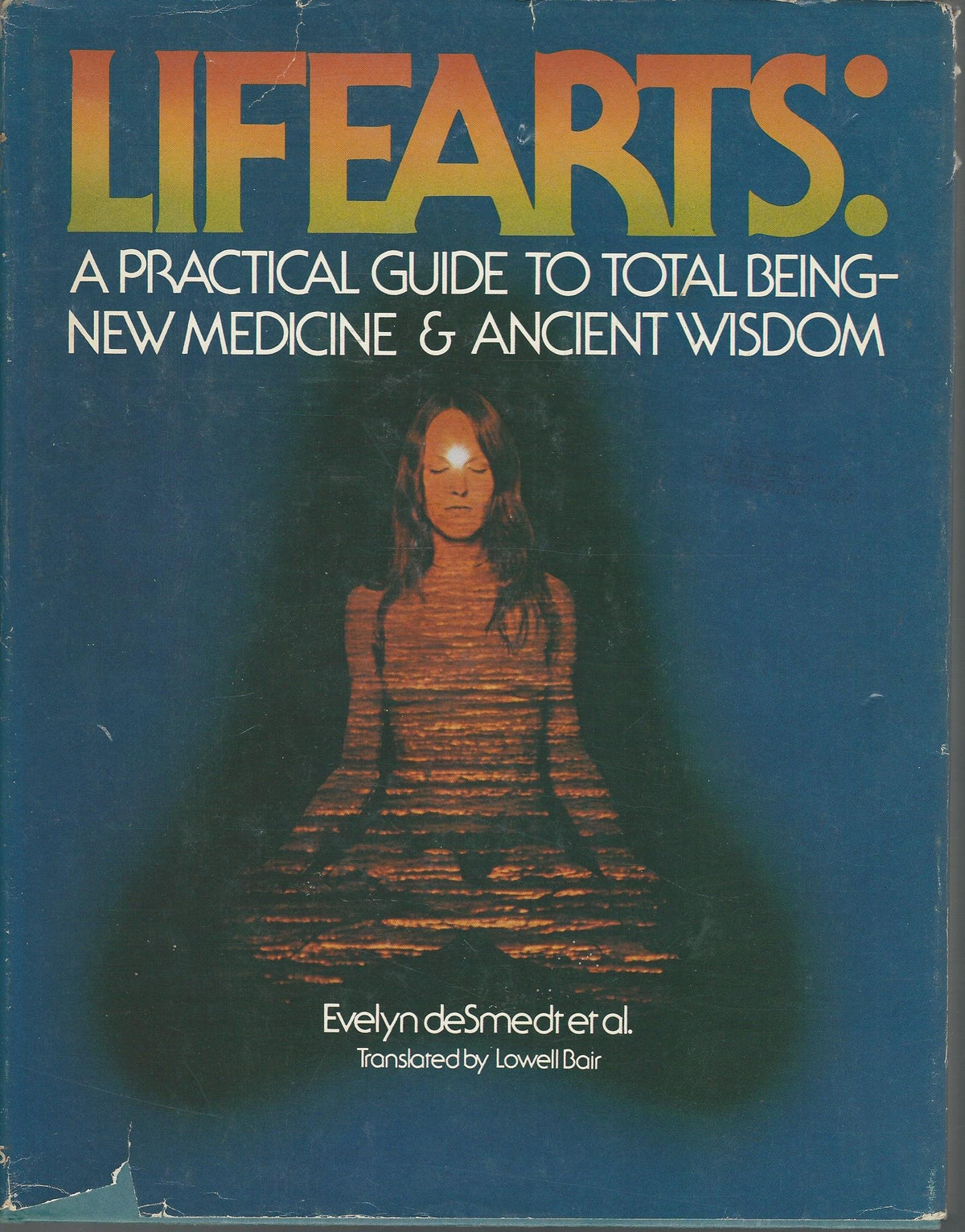 Lifearts: A Practical Guide to Total Being, New Medicine and Ancient Wisdom