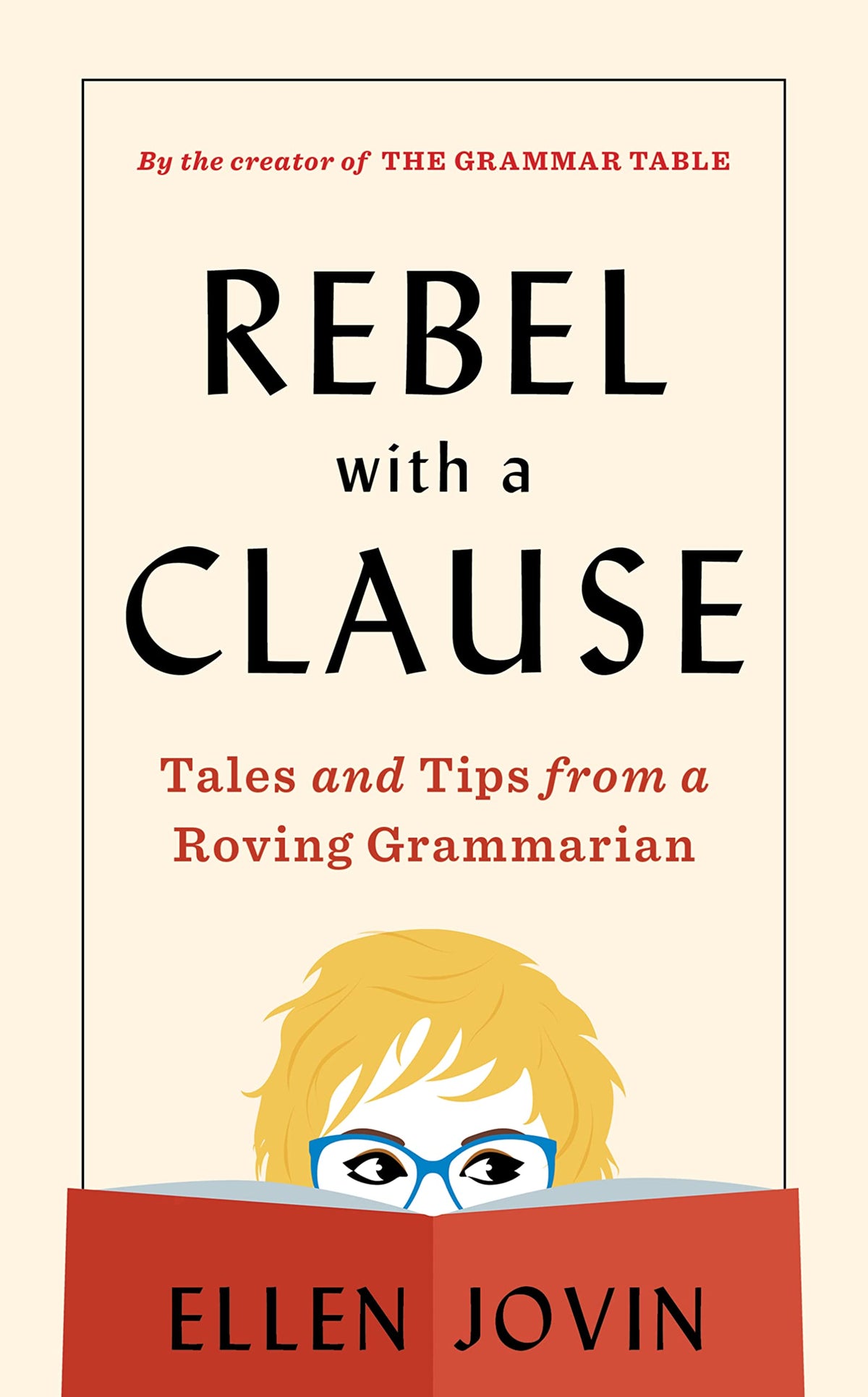 Rebel With A Clause: Tales and Tips from a Roving Grammarian ― A Bestselling, Unconventional Guide to English Grammar