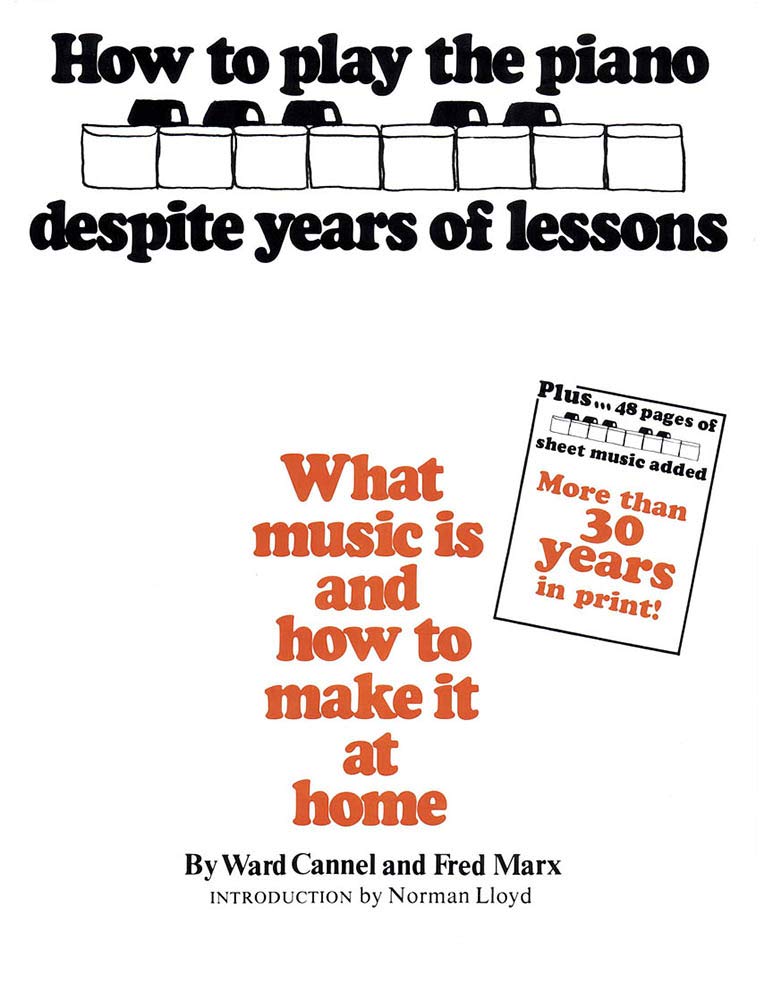 How to Play the Piano Despite Years of Lessons: What music is and how to make it at home | by Waed Cannel and Fred Marx | Piano Method Book for Beginners | Easy Visual Music Theory Concepts | Pianists