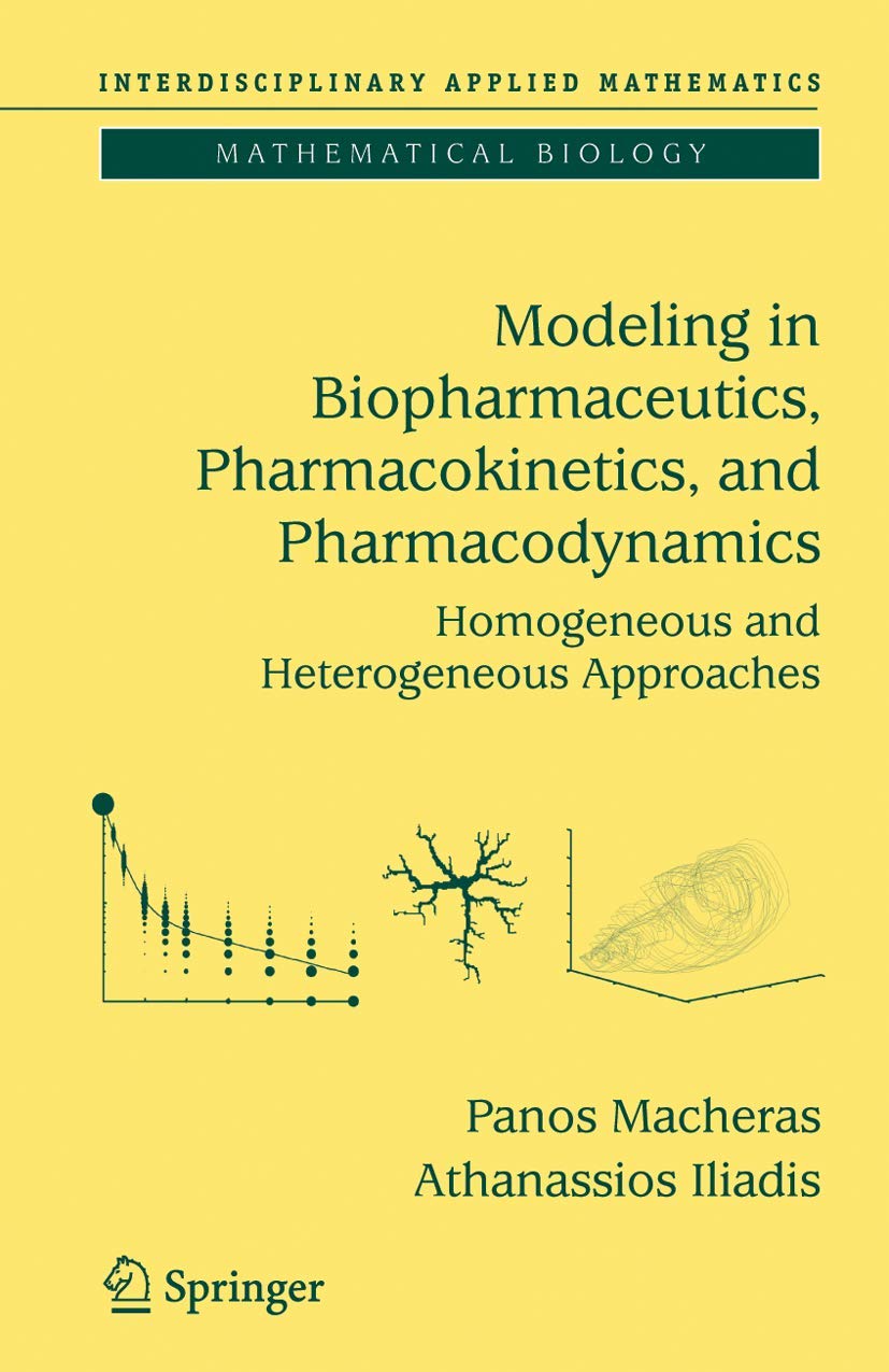 Modeling in Biopharmaceutics, Pharmacokinetics and Pharmacodynamics: Homogeneous and Heterogeneous Approaches (Interdisciplinary Applied Mathematics)