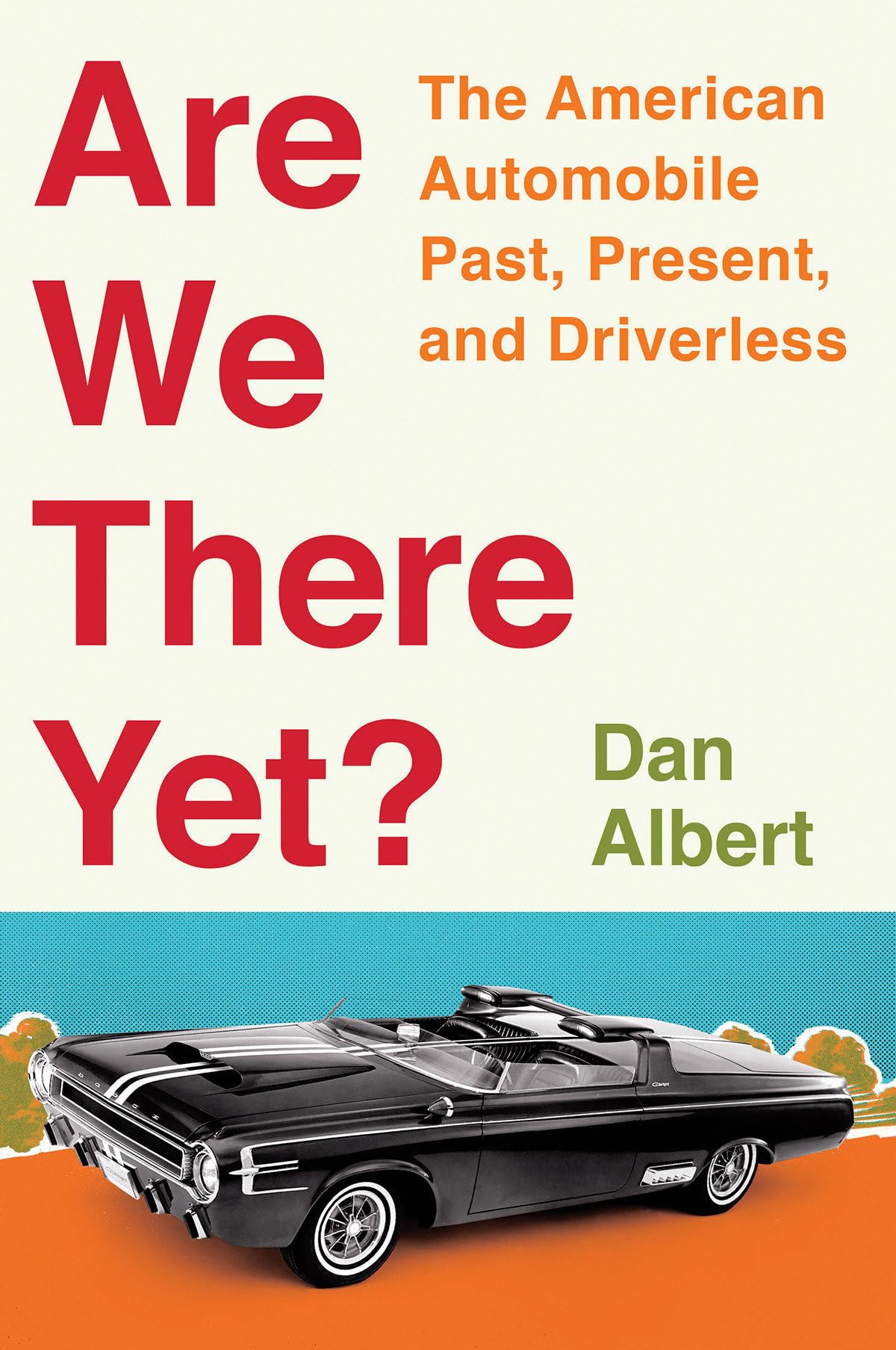 Are We There Yet?: The American Automobile Past, Present, and Driverless - 81