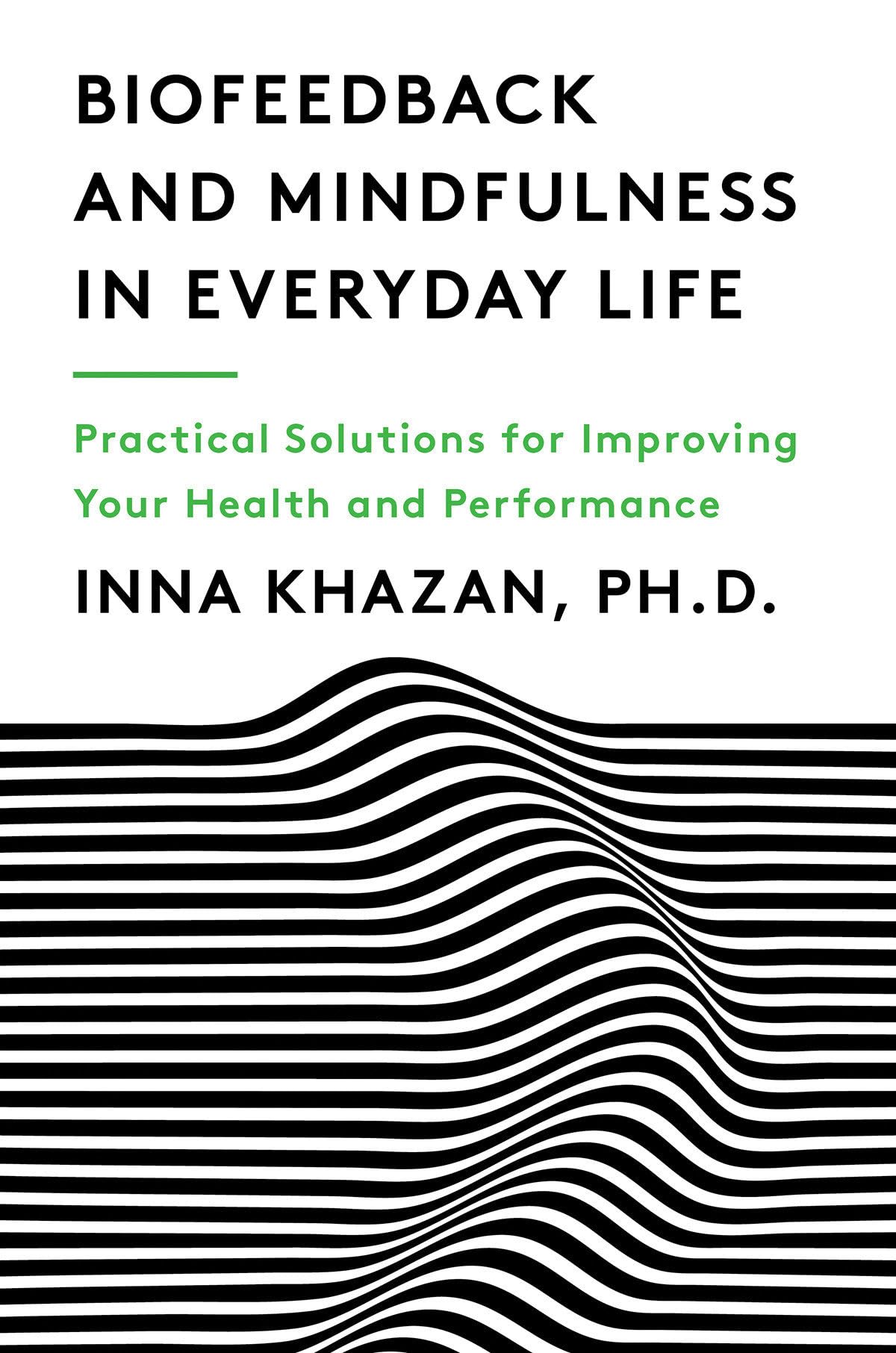 Biofeedback and Mindfulness in Everyday Life: Practical Solutions for Improving Your Health and Performance - 9487