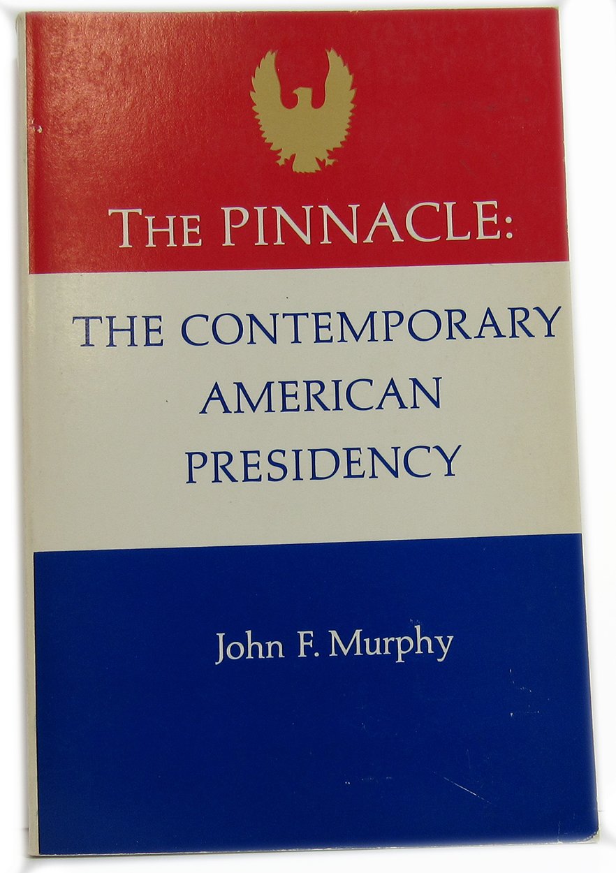 The pinnacle: the contemporary American Presidency (The Lippincott series in American government)