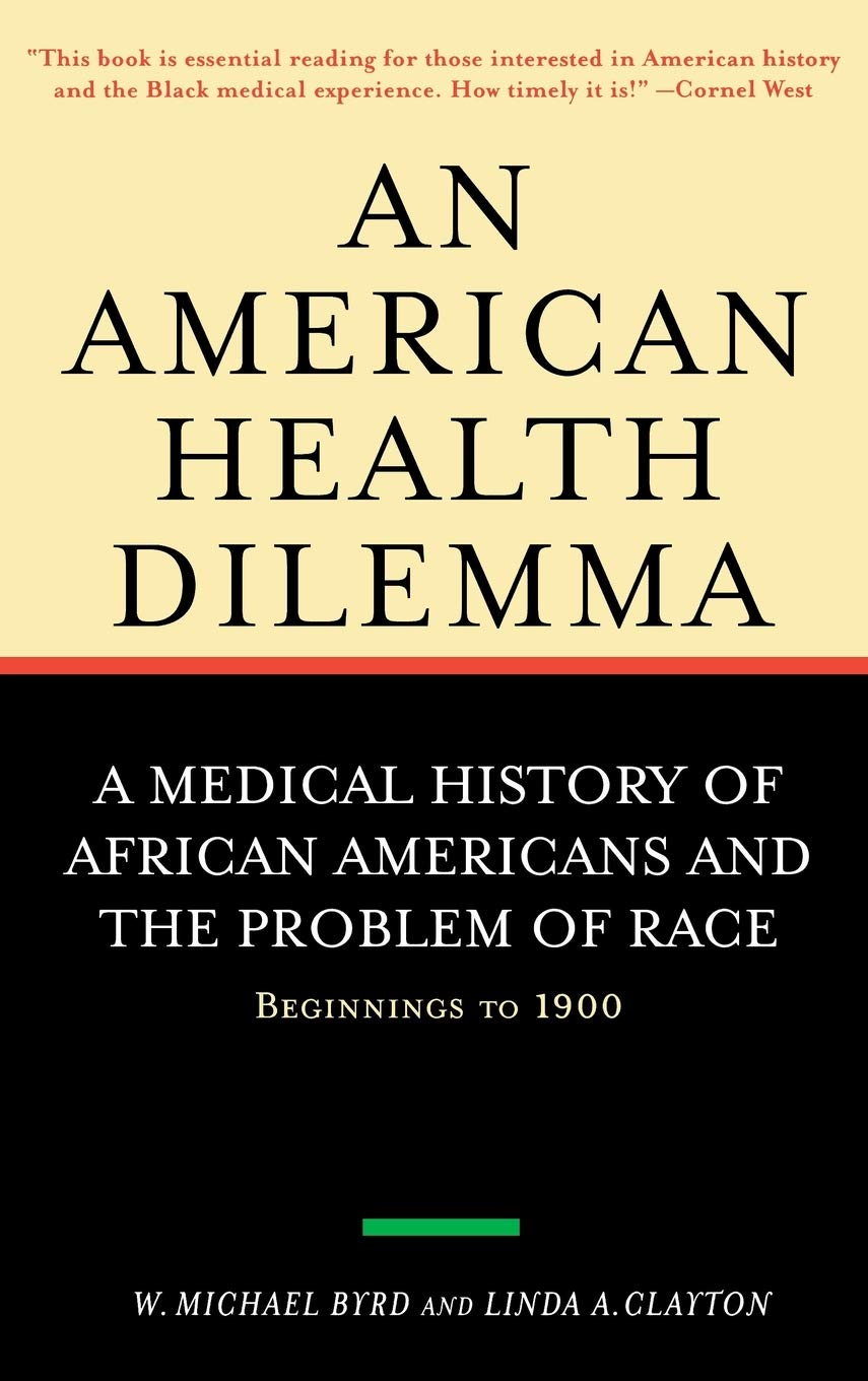 An American Health Dilemma: A Medical History of African Americans and the Problem of Race: Beginnings to 1900