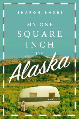 My One Square Inch of Alaska: A Novel