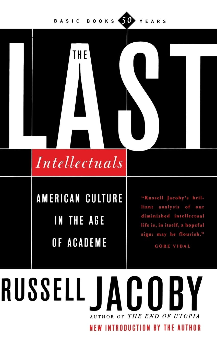 The Last Intellectuals: American Culture In The Age Of Academe