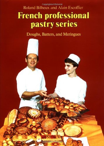 Doughs, Batters, and Meringues (French Professional Pastry Series)