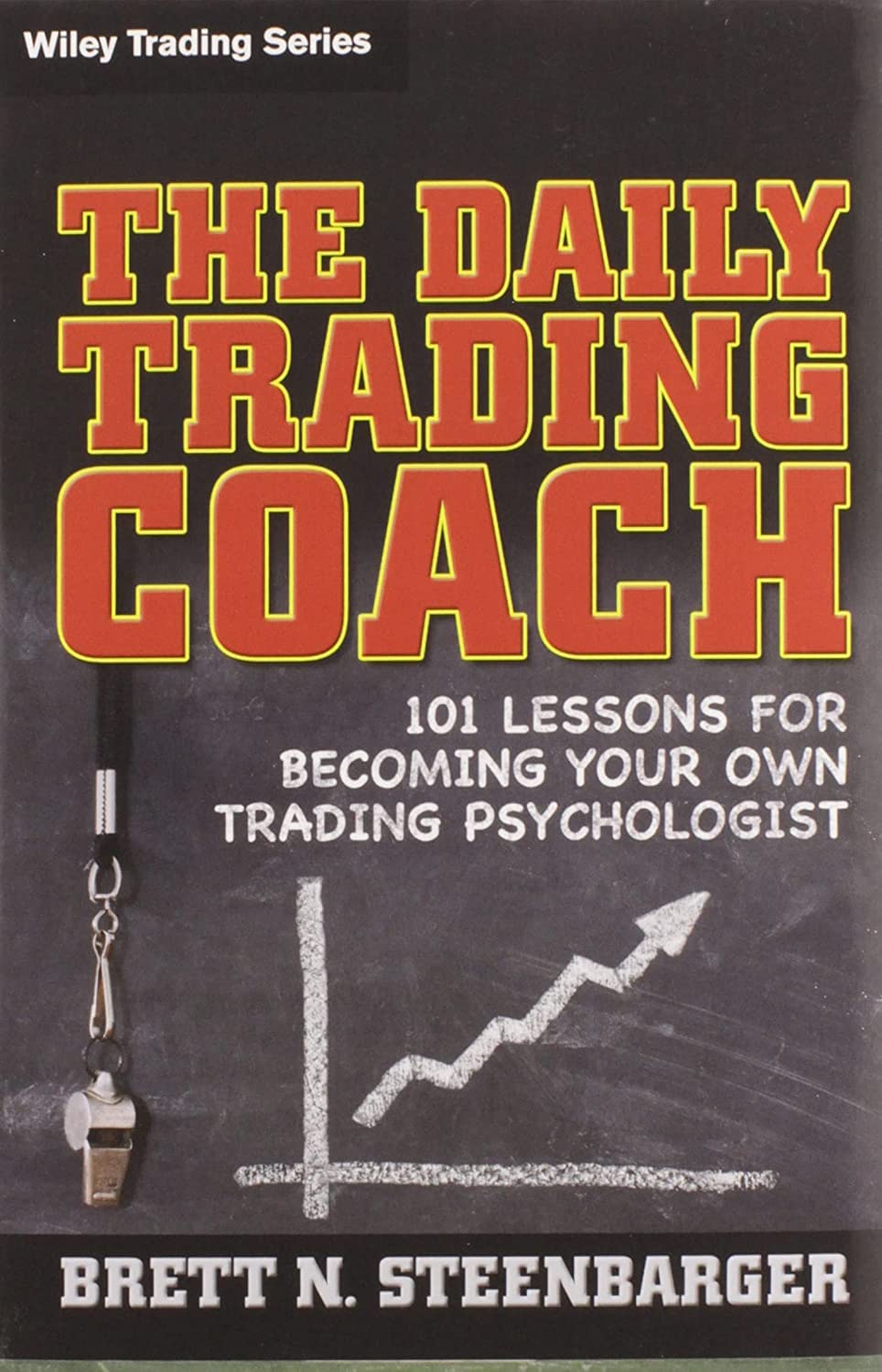 The Daily Trading Coach: 101 Lessons for Becoming Your Own Trading Psychologist (Wiley Trading)