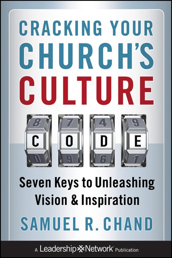 Cracking Your Church's Culture Code: Seven Keys to Unleashing Vision and Inspiration (Jossey-Bass Leadership Network Series)