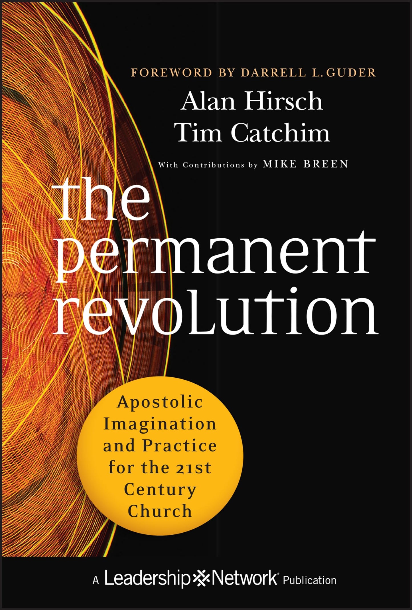 The Permanent Revolution: Apostolic Imagination and Practice for the 21st Century Church (Jossey-Bass Leadership Network Series)