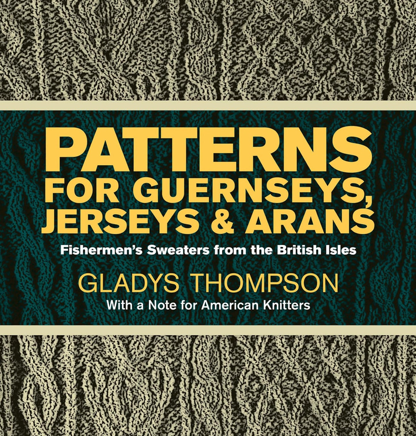 Patterns for Guernseys, Jerseys, and Arans: Fishermen's Sweaters from the British Isles