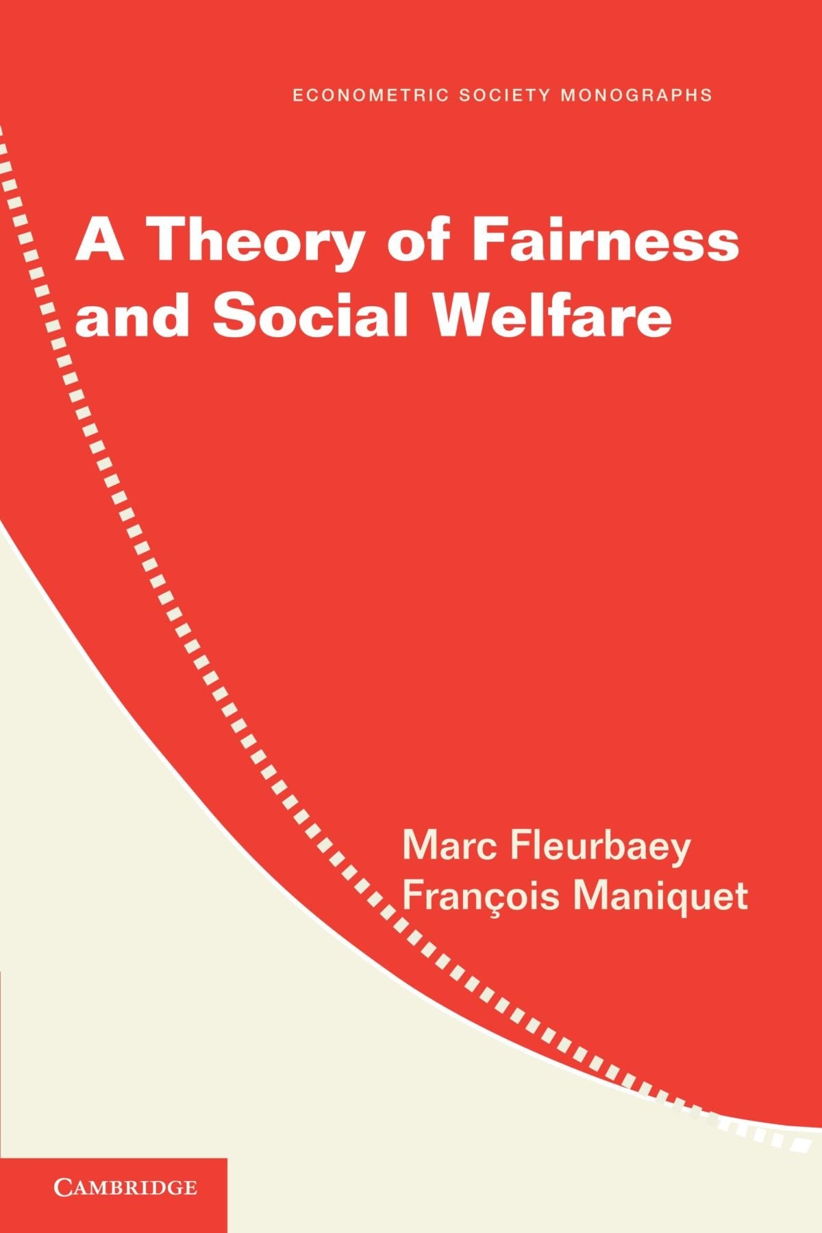 A Theory of Fairness and Social Welfare (Econometric Society Monographs) - 9219