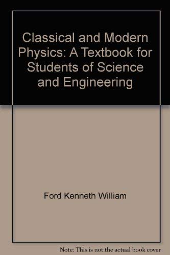 Classical and Modern Physics: A Textbook for Students of Science and Engineering