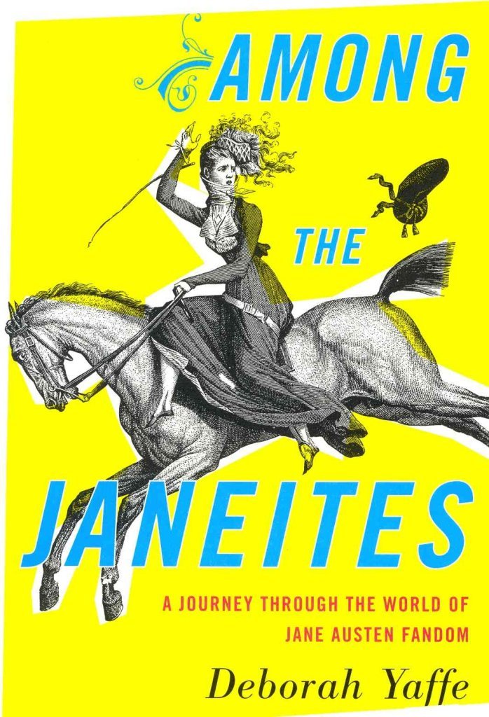 Among the Janeites: A Journey Through the World of Jane Austen Fandom