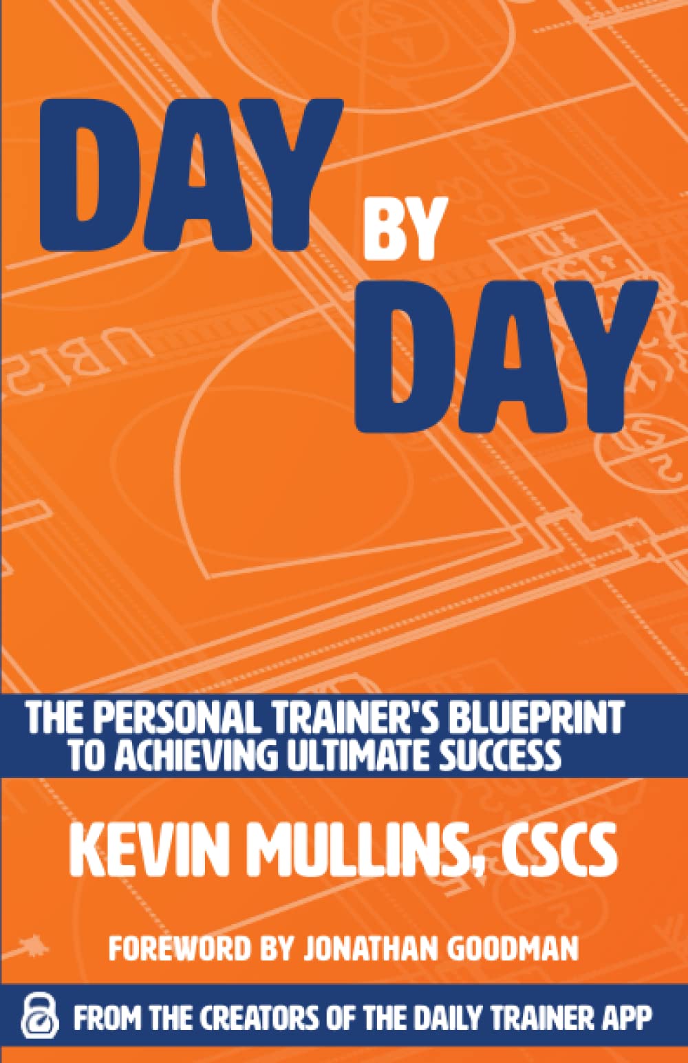 Day by Day: The Personal Trainer's Blueprint to Achieving Ultimate Success