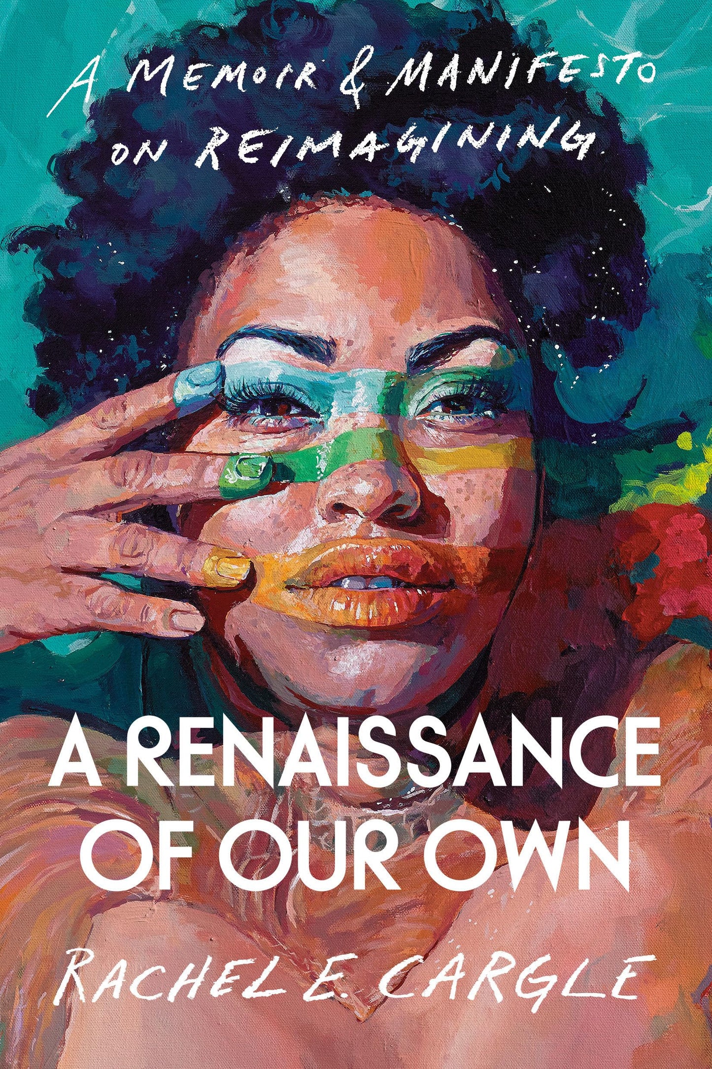 A Renaissance of Our Own: A Memoir & Manifesto on Reimagining - 3867