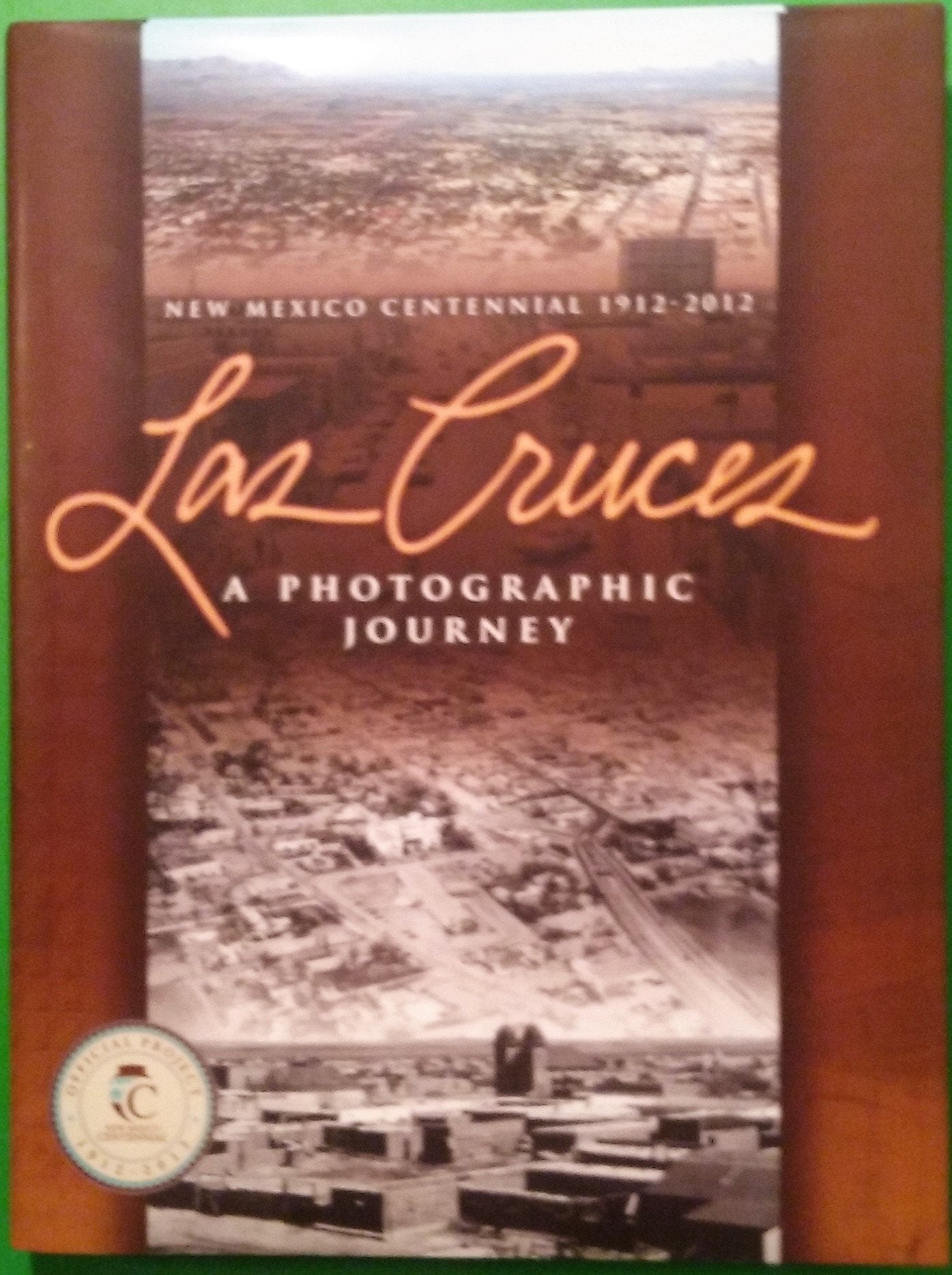 New Mexico Centennial 1912-2012: Las Cruces a Photographic Journey