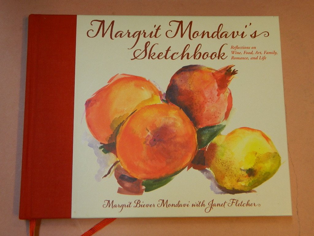 Margrit Mondavi's Sketchbook: Reflections on Wine, Food, Art, Family, Romance and Life