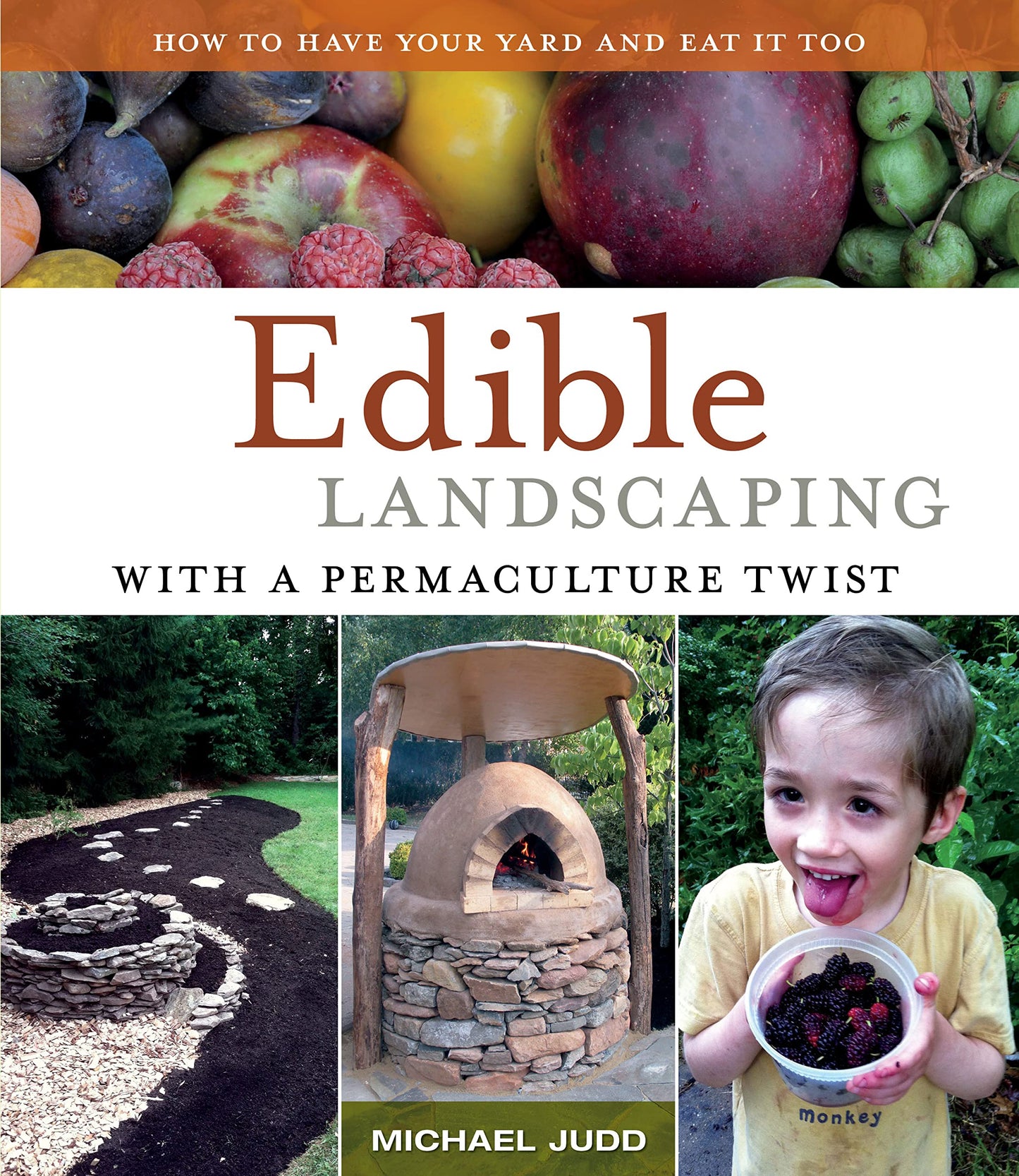 Edible Landscaping with a Permaculture Twist: How to Have Your Yard and Eat It Too
