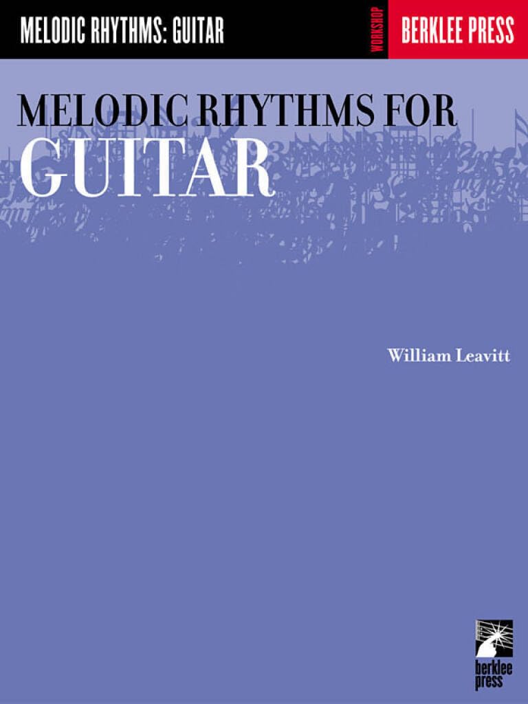 Melodic Rhythms for Guitar | William Leavitt Guitar Method Book for Students and Teachers | Essential Rhythm Studies and Sight Reading Exercises | Contemporary Music Practice and Technique Guide