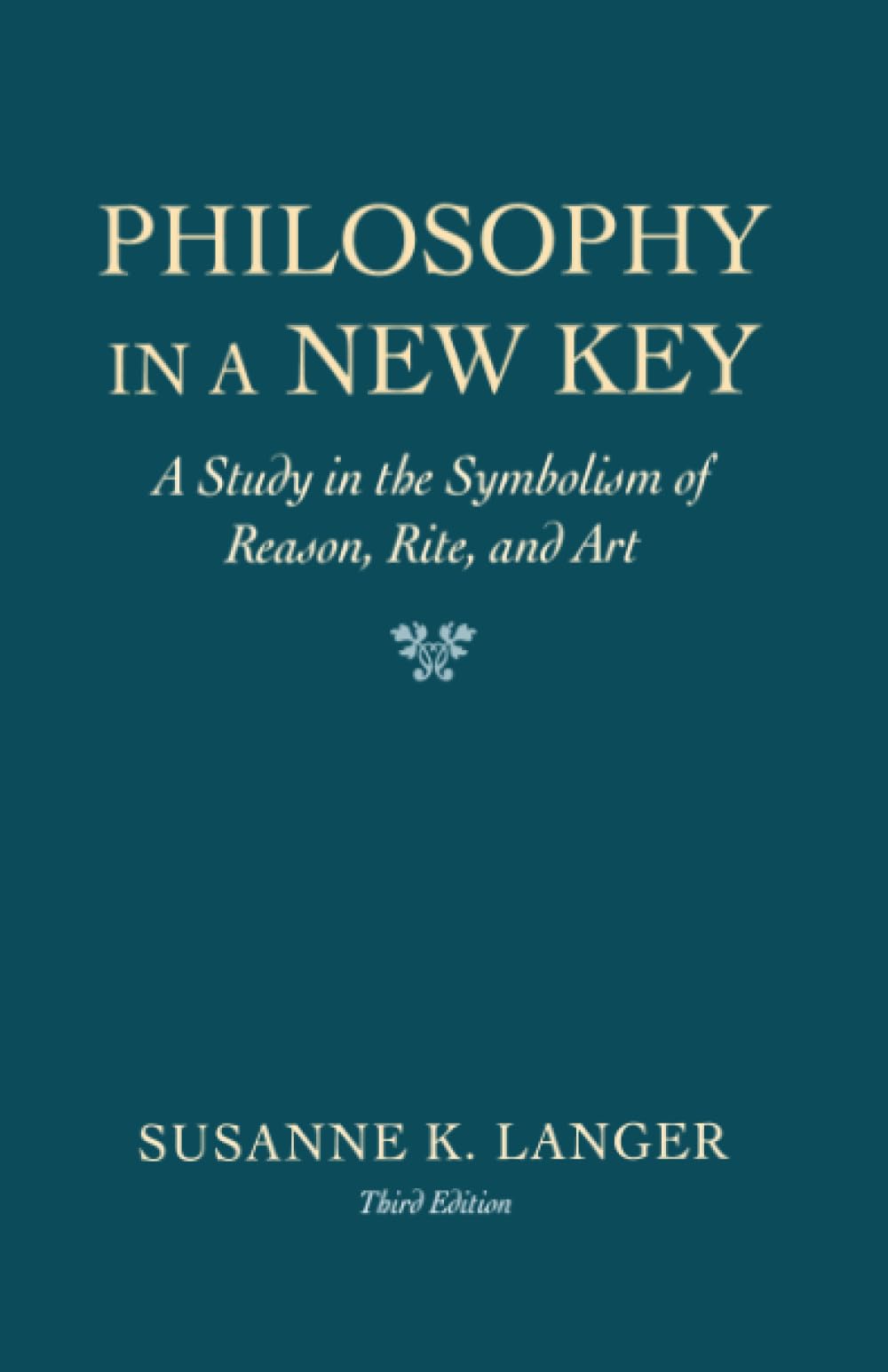 Philosophy in a New Key: A Study in the Symbolism of Reason, Rite, and Art